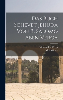 Das Buch Schevet Jehuda von R. Salomo Aben Verga