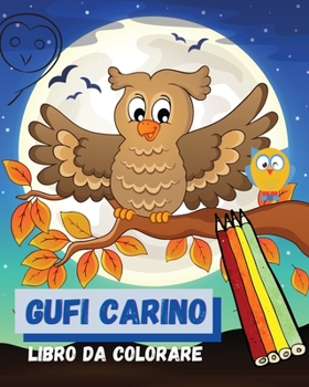 Gufi carino Libro da colorare: Un modo divertente per introdurre i saggi uccelli al tuo giovane studente ׀ Immagini mozzafiato con gufi accigliati e allegri - 60 pagine