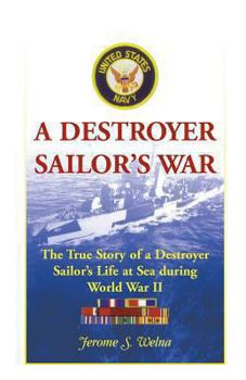 Paperback A Destroyer Sailor's War: The True Story of a Destroyer Sailor's Life at Sea During World War II Book