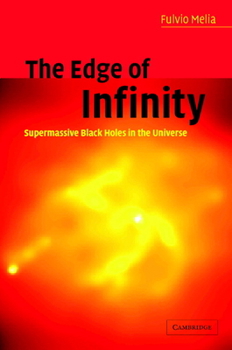 Hardcover The Edge of Infinity: Supermassive Black Holes in the Universe Book