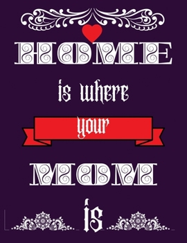 Home is where your mom is: Blank Lined Notebook Journal Mothers Gift Journal 8.5x11 inches 100 Blank Pages