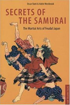 Secrets of the Samurai: A Survey of the Martial Arts of Feudal Japan