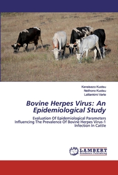 Bovine Herpes Virus: An Epidemiological Study: Evaluation Of Epidemiological Parameters Influencing The Prevalence Of Bovine Herpes Virus-1 Infection In Cattle