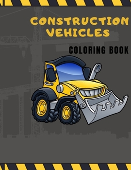 Paperback Construction Vehicles Coloring Book: Diggers, Dumpers, Cranes and Trucks for Children Book