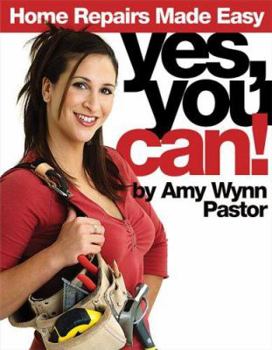 Paperback Yes, You Can!: Home Repairs Made Easy Book