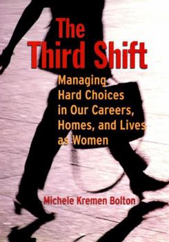 The Third Shift: Managing Hard Choices in Our Careers, Homes, and Lives as Women