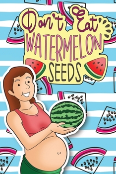 Paperback Don't Eat Watermelon Seeds: Pregnancy Journal & Coloring Book