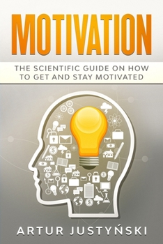 Paperback Motivation: The Scientific Guide on How to Get and Stay Motivated Book