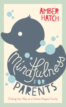 Paperback Mindfulness for Parents: Finding Your Way to a Calmer Happier Family Book