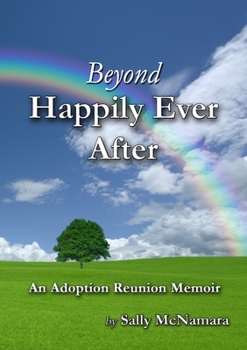 Paperback Beyond Happily Ever After: An Adoption Reunion Memoir Book