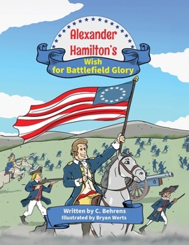 Paperback Alexander Hamilton's Wish for Battlefield Glory Book