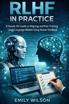Paperback RLHF in Practice: A Hands-On Guide to Aligning and Post-Training Large Language Models Using Human Feedback Book