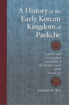 Hardcover A History of the Early Korean Kingdom of Paekche: Together with an Annotated Translation of the Paekche Annals of the Samguk Sagi Book