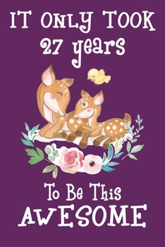 It only took 27 years to be this awesome: 27 Year Old Perfect Birthday Gift for Boys and Girls