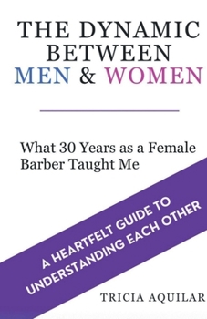 THE DYNAMIC BETWEEN MEN & WOMEN: What 30 Years as a Female Barber Taught Me