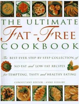 Hardcover The Ultimate Fat-Free Cookbook: The Best-Ever Step-By-Step Collection of No-Fat and Low-Fat Recipes for Tempting Tasty and Healthy Eating Book