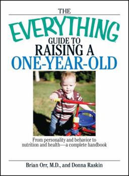 Paperback The Everything Guide to Raising a One-Year-Old: From Personality and Behavior to Nutrition and Health--A Complete Handbook Book