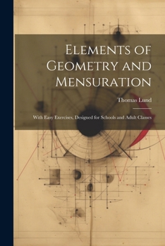 Paperback Elements of Geometry and Mensuration: With Easy Exercises, Designed for Schools and Adult Classes Book