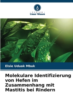 Molekulare Identifizierung von Hefen im Zusammenhang mit Mastitis bei Rindern (German Edition)
