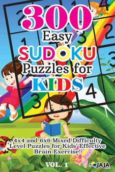 Paperback 300 Easy SUDOKU Puzzles For KIDS: 4x4 and 6x6 Mixed Difficulty Level Puzzles for Kids' Effective Brain Exercise! Book