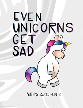 Paperback Even Unicorns Get Sad Book