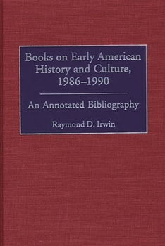 Books on Early American History and Culture, 1986-1990: An Annotated Bibliography