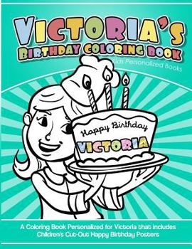 Paperback Victoria's Birthday Coloring Book Kids Personalized Books: A Coloring Book Personalized for Victoria that includes Children's Cut Out Happy Birthday P Book