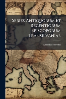 Paperback Series Antiquorum Et Recentiorum Episcoporum Transilvaniae Book
