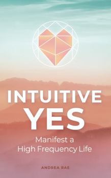 Paperback Intuitive Yes: Manifest a High Frequency Life Book