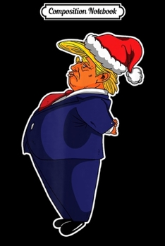 Composition Notebook: Christmas Santa Trump Grumpy Political Liberal  Journal/Notebook Blank Lined Ruled 6x9 100 Pages