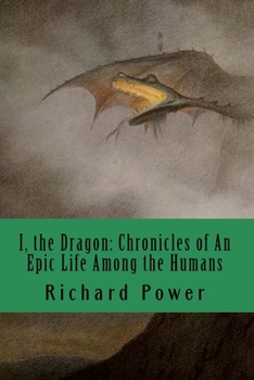 Paperback I, the Dragon: Chronicles of An Epic Life Among the Humans Book
