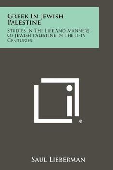Paperback Greek In Jewish Palestine: Studies In The Life And Manners Of Jewish Palestine In The II-IV Centuries Book