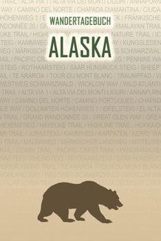 Alaska: Wandertagebuch: Alaska. Ein Logbuch mit vorgefertigten Seiten und viel Platz für deine Reiseerinnerungen. Eignet sich als Geschenk, Notizbuch oder als Abschiedsgeschenk (German Edition)