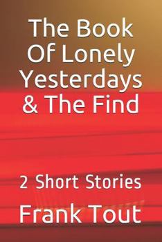 Paperback The Book of Lonely Yesterdays & the Find: 2 Short Stories Book