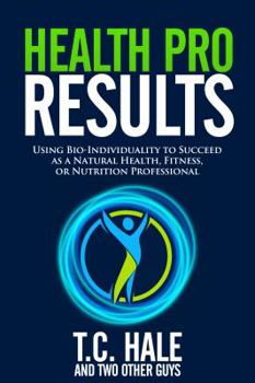 Paperback Health Pro Results: Using Bio-Individuality To Succeed As A Natural Health, Fitness, Or Nutrition Professional Book