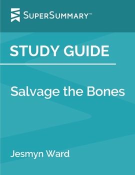 Paperback Study Guide: Salvage the Bones by Jesmyn Ward (SuperSummary) Book