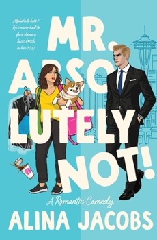 Mr. Absolutely Not!: A Romantic Comedy (The Seattle Svenssons)