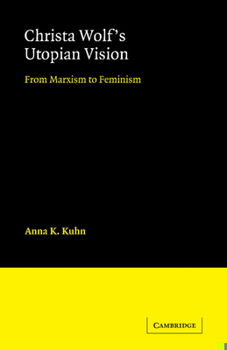 Christa Wolf's Utopian Vision: From Marxism to Feminism - Book  of the Cambridge Studies in German