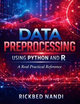 DATA PREPROCESSING USING PYTHON AND R: A Advanced Practical Reference (Data Science & Machine Learning)