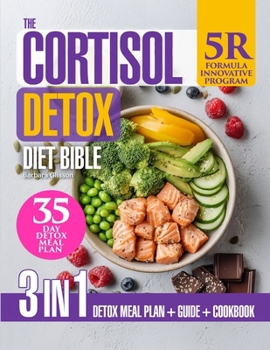 The Cortisol Detox Diet Bible: 3-in-1 Guide with the Formula “5R” Plan to Support Stress Resilience & Hormonal Balance Naturally, 88 Nourishing Recipes and a 35-Day Meal Plan for Metabolic Wellness