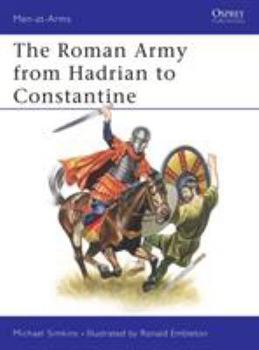 The Roman Army from Hadrian to Constantine (Men at Arms Series, 93) - Book #93 of the Osprey Men at Arms