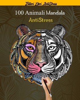 Paperback 100 Animali Mandala AntiStress: oltre 100 disegni di mandala di animali (leoni, tigri, gatti, cani e molto altro), schemi per alleviare lo stress [Italian] Book