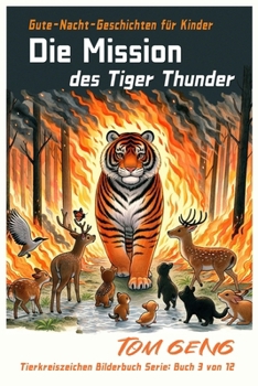 Gute-Nacht-Geschichten für Kinder:Die Mission des Tiger Thunder: Tierkreiszeichen Bilderbuch Serie: Buch 3 von 12 (German Edition)