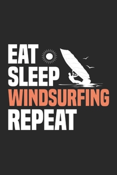 Paperback Eat Sleep Windsurfing Repeat: Funny Cool Windsurfer Journal - Notebook - Workbook - Diary - Planner - 6x9 - 120 College Ruled Lined Paper - Cute Gif Book