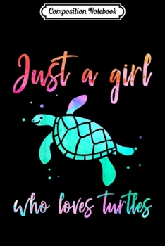 Composition Notebook: Kids Watercolor Just A Girl Who Loves Turtles Sea Turtle  Journal/Notebook Blank Lined Ruled 6x9 100 Pages