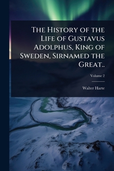 Paperback The History of the Life of Gustavus Adolphus, King of Sweden, Sirnamed the Great.. Book