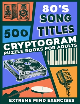 Paperback Cryptograms puzzle books for adults: 500 extreme mind exercises, 80's song titles [Large Print] Book