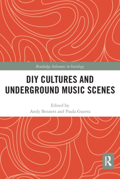 DIY Cultures and Underground Music Scenes - Book  of the Routledge Advances in Sociology