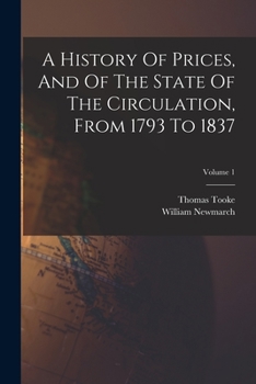 Paperback A History Of Prices, And Of The State Of The Circulation, From 1793 To 1837; Volume 1 Book