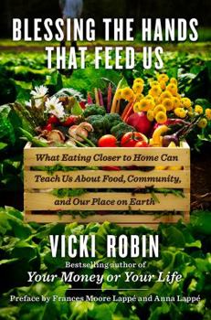 Hardcover Blessing the Hands That Feed Us: What Eating Closer to Home Can Teach Us about Food, Community, and Our Place on Earth Book
